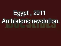 Egypt , 2011 An historic revolution.