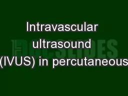 Intravascular ultrasound (IVUS) in percutaneous