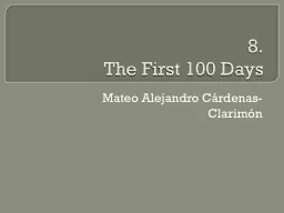 8. The First 100 Days Mateo Alejandro Cárdenas-Clarimón