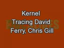 Kernel Tracing David Ferry, Chris Gill