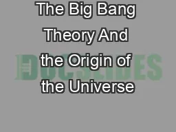 The Big Bang Theory And the Origin of the Universe