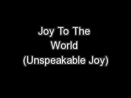 Joy To The World (Unspeakable Joy)