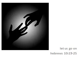 l et us go on hebrews  10:19-25