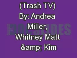 Reality (Trash TV) By: Andrea Miller, Whitney Matt & Kim