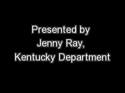 Presented by Jenny Ray, Kentucky Department