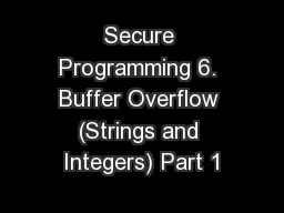 Secure Programming 6. Buffer Overflow (Strings and Integers) Part 1