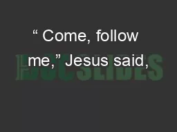 “ Come, follow me,” Jesus said,