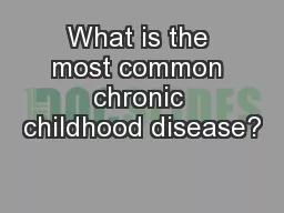 What is the most common chronic childhood disease?