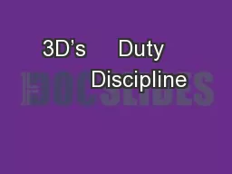 3D’s     Duty           Discipline