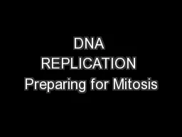 DNA REPLICATION Preparing for Mitosis
