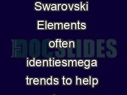 December   BY NICK REGINE Swarovski Elements often identiesmega trends to help customers