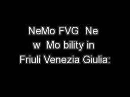 NeMo FVG  Ne w  Mo bility in Friuli Venezia Giulia: