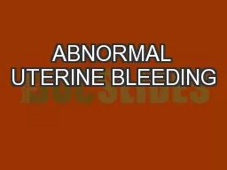 ABNORMAL UTERINE BLEEDING
