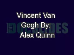 Vincent Van Gogh By: Alex Quinn