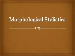 Morphological   Stylistics