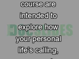 Vocations This text and course are intended to explore how your personal life’s calling,