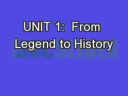 UNIT 1:  From Legend to History