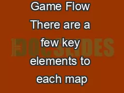 Notes On Game Flow There are a few key elements to each map