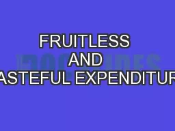 FRUITLESS AND WASTEFUL EXPENDITURE: