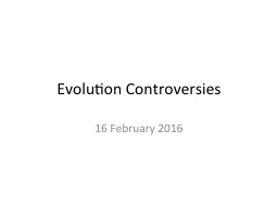 Evolution Controversies 16 February 2016