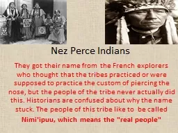 Nez Perce Indians They got their name from the French explorers who thought that the tribes practic
