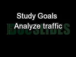 Study Goals Analyze traffic
