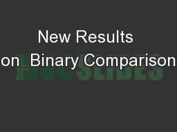 New Results on  Binary Comparison