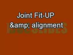 Joint Fit-UP & alignment