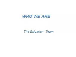 WHO WE ARE The Bulgarian Team