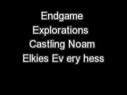 Endgame Explorations  Castling Noam Elkies Ev ery hess