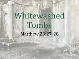 Whitewashed Tombs Matthew 23:27-28