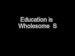Education is Wholesome  S