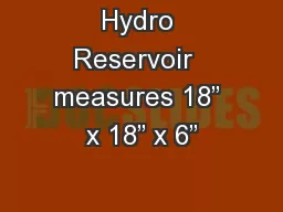 Hydro Reservoir  measures 18” x 18” x 6”