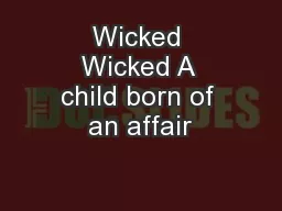 Wicked Wicked A child born of an affair