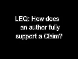 LEQ: How does    an author fully support a Claim?