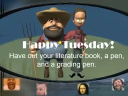 Happy Tuesday! Have out your literature book                   and a pen.
