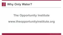 Why Only Water? 1 The Opportunity Institute