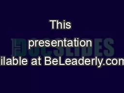 This presentation is available at BeLeaderly.com/feb9