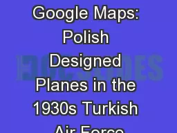 Digital Story Telling with Google Maps: Polish Designed Planes in the 1930s Turkish Air