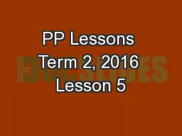 PP Lessons Term 2, 2016 Lesson 5
