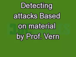 Detecting attacks Based on material by Prof. Vern