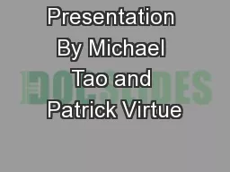 Presentation By Michael Tao and Patrick Virtue