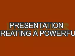 PRESENTATION CREATING A POWERFUL