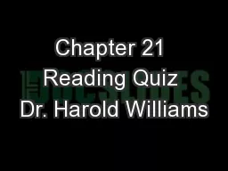 Chapter 21 Reading Quiz Dr. Harold Williams
