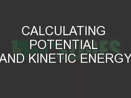 CALCULATING POTENTIAL AND KINETIC ENERGY