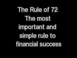 The Rule of 72 The most important and simple rule to financial success