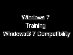 Windows 7 Training Windows® 7 Compatibility