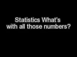 Statistics What’s with all those numbers?