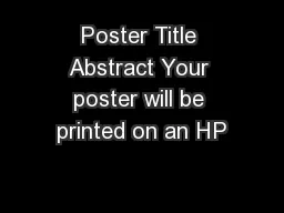 Poster Title Abstract Your poster will be printed on an HP