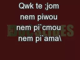 Qwk te ;jom nem piwou nem pi`cmou nem pi`ama\